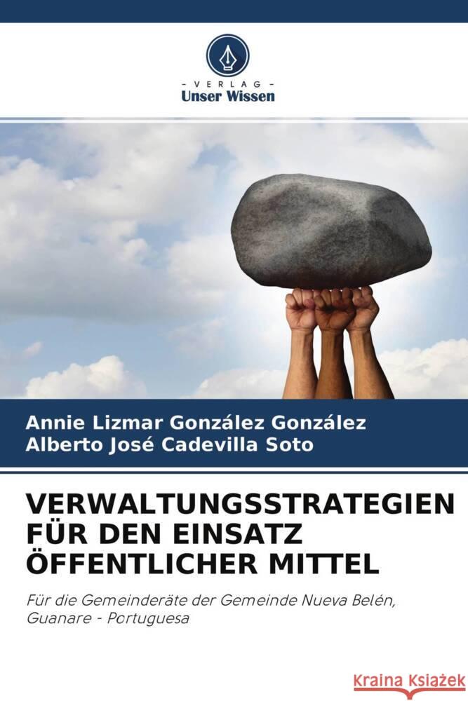 VERWALTUNGSSTRATEGIEN FÜR DEN EINSATZ ÖFFENTLICHER MITTEL González González, Annie Lizmar, Cadevilla Soto, Alberto José 9786204226842 Verlag Unser Wissen - książka