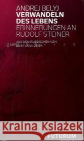 Verwandeln des Lebens : Erinnerungen an Rudolf Steiner Belyj, Andrej 9783856362256 Futurum - książka