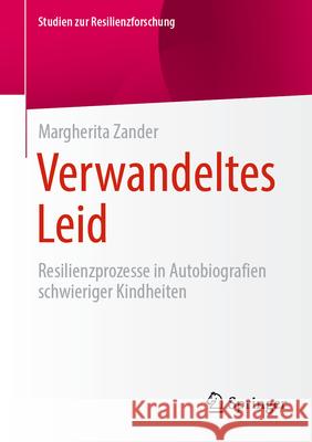 Verwandeltes Leid: Resilienzprozesse in Autobiografien Schwieriger Kindheiten Margherita Zander 9783658486105 Springer - książka
