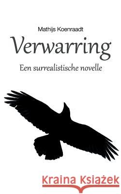 Verwarring: Een surrealistische novelle Mathijs Koenraadt 9781725795921 Createspace Independent Publishing Platform - książka