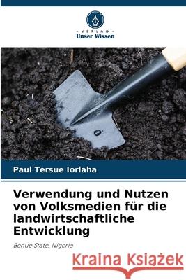 Verwendung und Nutzen von Volksmedien f?r die landwirtschaftliche Entwicklung Paul Tersue Iorlaha 9786207869398 Verlag Unser Wissen - książka