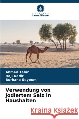 Verwendung von jodiertem Salz in Haushalten Tahir, Ahmed, Kedir, Haji, Seyoum, Burhane 9786208470258 Verlag Unser Wissen - książka