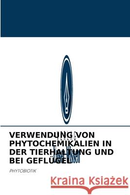 Verwendung Von Phytochemikalien in Der Tierhaltung Und Bei Geflügel Yasothai Ramalingam 9786204093680 Verlag Unser Wissen - książka