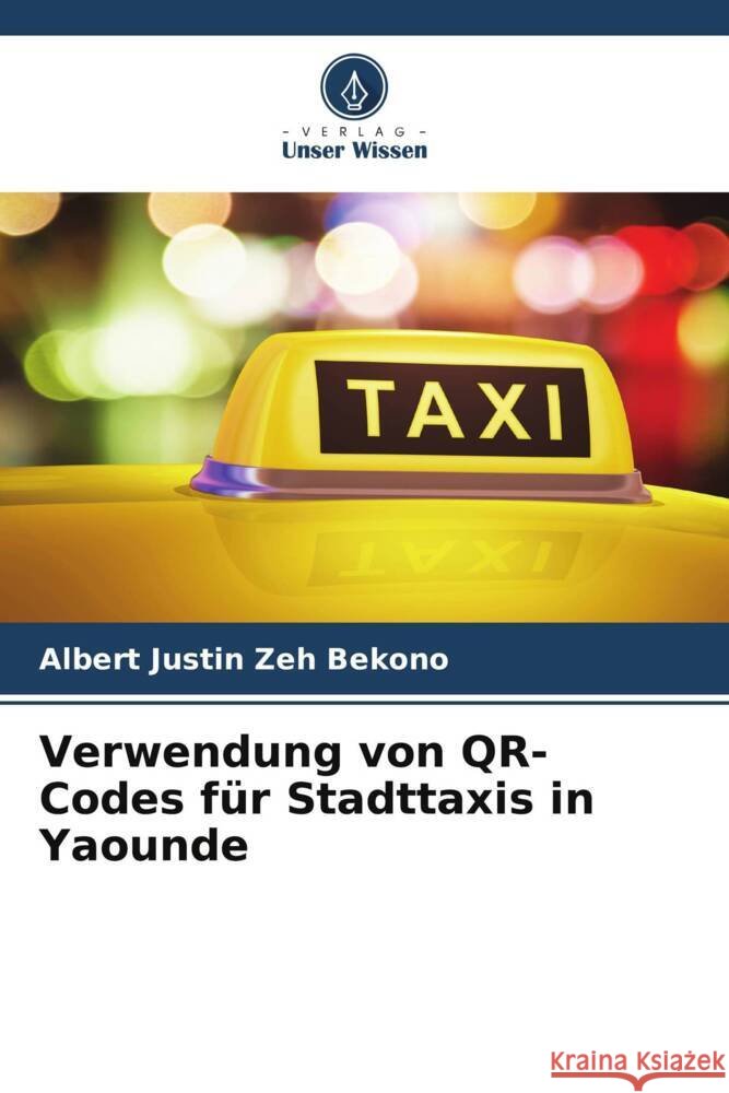 Verwendung von QR-Codes für Stadttaxis in Yaounde Zeh Bekono, Albert Justin 9786204916347 Verlag Unser Wissen - książka