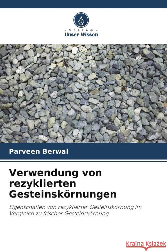 Verwendung von rezyklierten Gesteinskörnungen Berwal, Parveen 9786204889252 Verlag Unser Wissen - książka