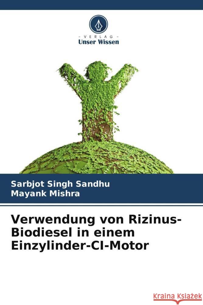 Verwendung von Rizinus-Biodiesel in einem Einzylinder-CI-Motor Sarbjot Singh Sandhu Mayank Mishra 9786208014339 Verlag Unser Wissen - książka