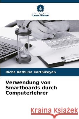 Verwendung von Smartboards durch Computerlehrer Richa Kathuria Karthikeyan 9786205284155 Verlag Unser Wissen - książka