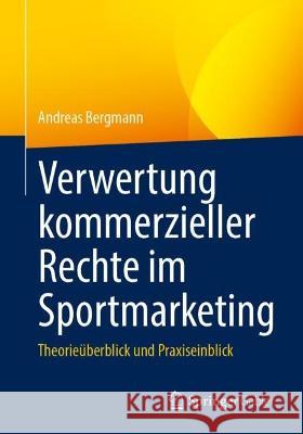 Verwertung kommerzieller Rechte im Sportmarketing Andreas Bergmann 9783658424695 Springer Fachmedien Wiesbaden - książka