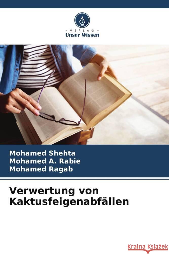 Verwertung von Kaktusfeigenabfällen Shehta, Mohamed, Rabie, Mohamed A., Ragab, Mohamed 9786206390121 Verlag Unser Wissen - książka