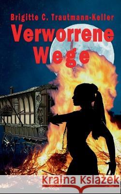 Verworrene Wege Brigitte Christina Trautmann-Keller 9783734714627 Books on Demand - książka