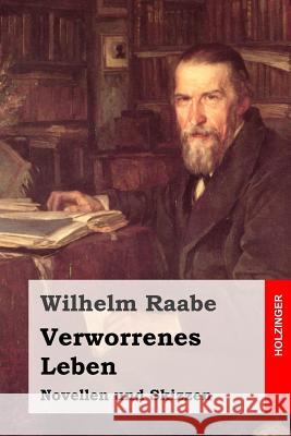 Verworrenes Leben: Novellen und Skizzen Raabe, Wilhelm 9781508827832 Createspace - książka