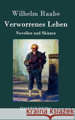 Verworrenes Leben: Novellen und Skizzen Wilhelm Raabe 9783843045063 Hofenberg - książka