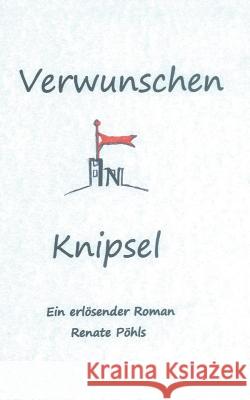 Verwunschen in Knipsel: Ein erlösender Roman Pöhls, Renate 9783734761140 Books on Demand - książka