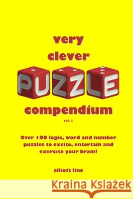 Very Clever Puzzle Compendium: Vol 1 Elliott Line 9781446761953 Lulu.com - książka