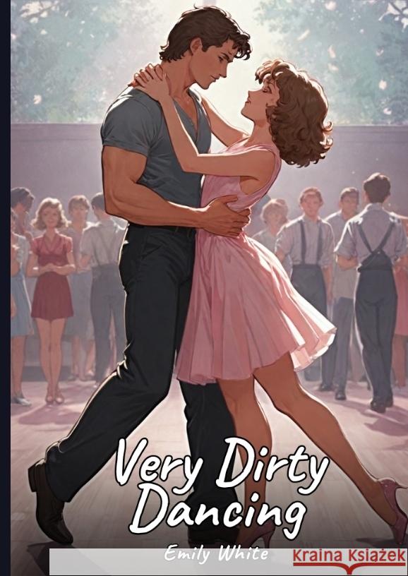 Very Dirty Dancing White, Emily 9783384528513 Emily White - książka