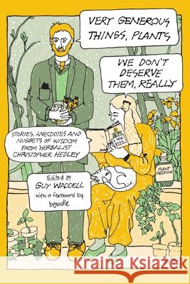 Very Generous Things, Plants--We Don't Deserve Them, Really: Stories, Anecdotes and Nuggets of Wisdom from Herbalist Christopher Hedley Christopher Hedley Guy Waddell 9781801521840 Aeon Books - książka