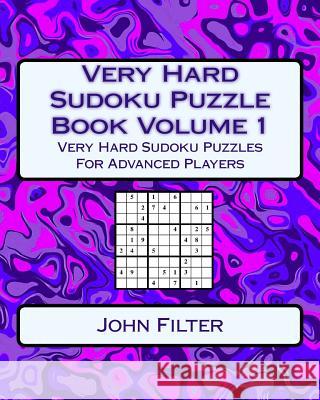 Very Hard Sudoku Puzzle Book Volume 1: Very Hard Sudoku Puzzles For Advanced Players Filter, John 9781542899291 Createspace Independent Publishing Platform - książka