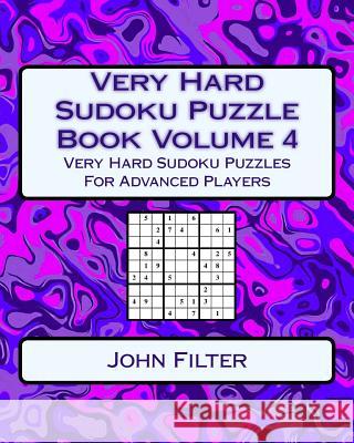 Very Hard Sudoku Puzzle Book Volume 4: Very Hard Sudoku Puzzles For Advanced Players Filter, John 9781542899710 Createspace Independent Publishing Platform - książka