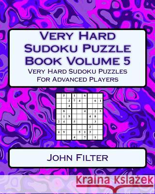 Very Hard Sudoku Puzzle Book Volume 5: Very Hard Sudoku Puzzles For Advanced Players Filter, John 9781542899765 Createspace Independent Publishing Platform - książka