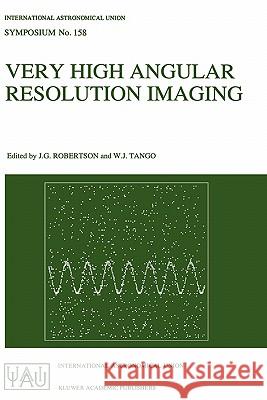 Very High Angular Resolution Imaging: Proceedings of the 158th Symposium of the International Astronomical Union, Held at the Women's College, Univers Robertson, J. G. 9780792326328  - książka