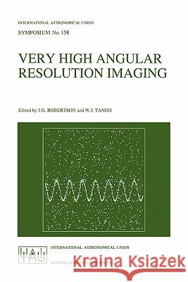 Very High Angular Resolution Imaging: Proceedings of the 158th Symposium of the International Astronomical Union, Held at the Women's College, Univers Robertson, J. G. 9780792326335 Springer - książka