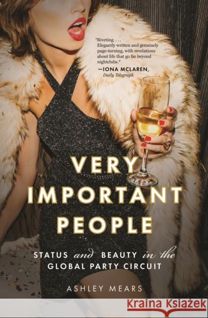 Very Important People: Status and Beauty in the Global Party Circuit Ashley Mears 9780691227054 Princeton University Press - książka