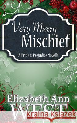 Very Merry Mischief: A Pride and Prejudice Novella Variation Elizabeth Ann West 9781511898232 Createspace - książka