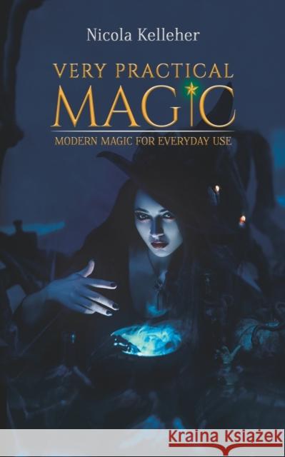Very Practical Magic: Modern Magic for Everyday Use Nicola Kelleher 9781528901475 Austin Macauley Publishers - książka