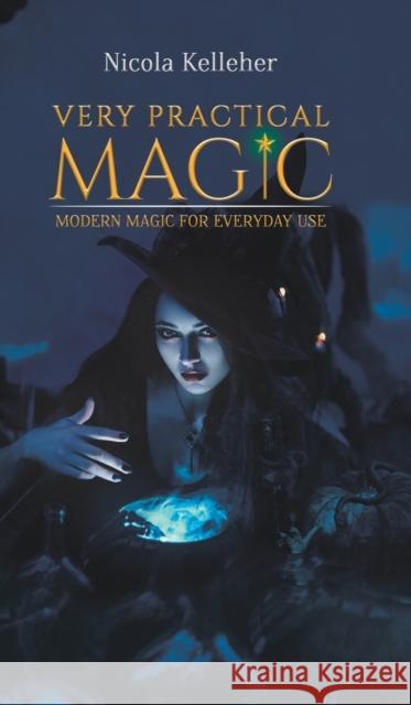 Very Practical Magic: Modern Magic for Everyday Use Nicola Kelleher 9781528901482 Austin Macauley Publishers - książka