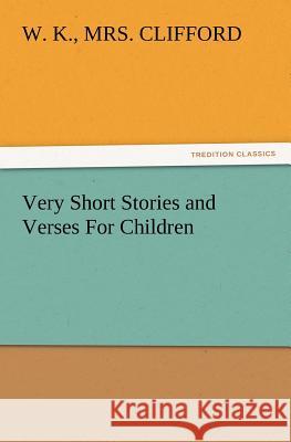 Very Short Stories and Verses for Children Mrs W K Clifford 9783847215837 Tredition Classics - książka