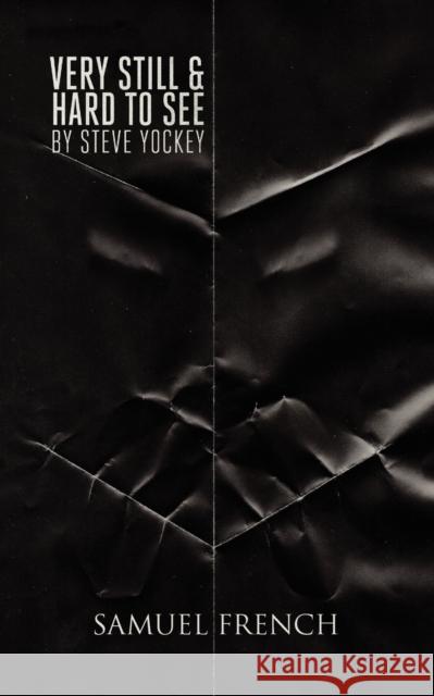 Very Still & Hard to See Steve Yockey 9780573700552 Samuel French Trade - książka