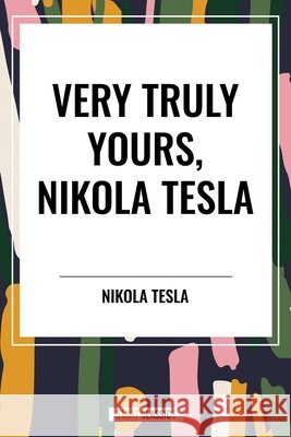 Very Truly Yours, Nikola Tesla Nikola Tesla 9798880924486 Start Classics - książka