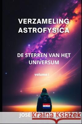 Verzameling Astrofysica: de Sterren Van Het Universum Jose Ruiz Watzeck   9798378863808 Independently Published - książka