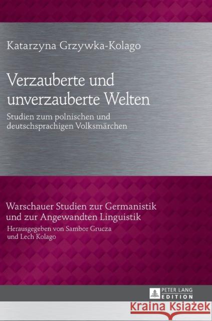 Verzauberte Und Unverzauberte Welten: Studien Zum Polnischen Und Deutschsprachigen Volksmaerchen Kolago, Lech 9783631654330 Peter Lang Gmbh, Internationaler Verlag Der W - książka