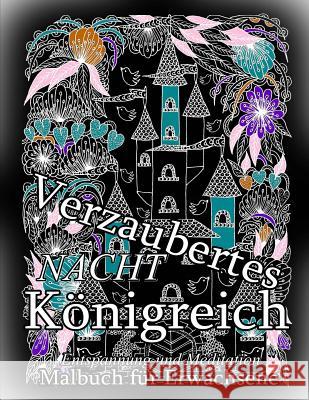 Verzaubertes Königreich NACHT: Malbuch für Erwachsene: Entspannung u. Meditation The Art of You 9781540651167 Createspace Independent Publishing Platform - książka