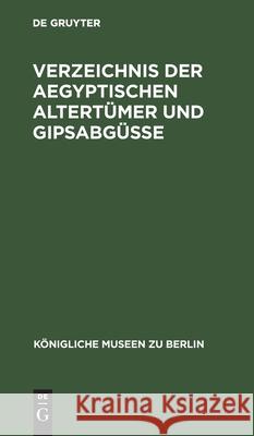 Verzeichnis Der Aegyptischen Altertümer Und Gipsabgüsse No Contributor 9783112512111 de Gruyter - książka