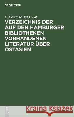 Verzeichnis der auf den Hamburger Bibliotheken vorhandenen Literatur über Ostasien C Gottsche 9783111164915 De Gruyter - książka