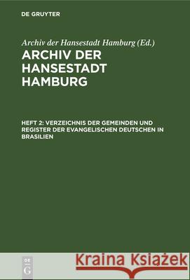 Verzeichnis der Gemeinden und Register der evangelischen Deutschen in Brasilien Archiv Der Hansestadt Hamburg 9783112336656 De Gruyter - książka