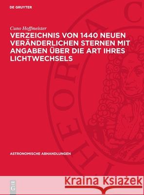 Verzeichnis Von 1440 Neuen Ver?nderlichen Sternen Mit Angaben ?ber Die Art Ihres Lichtwechsels Cuno Hoffmeister 9783112737484 de Gruyter - książka