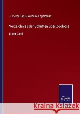 Verzeichniss der Schriften über Zoologie: Erster Band Carus, J. Victor 9783375075569 Salzwasser-Verlag - książka