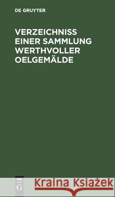 Verzeichniss Einer Sammlung Werthvoller Oelgemälde: Welche Im October Und November 1842 in Zwei Abtheilungen No Contributor 9783112607930 De Gruyter - książka
