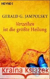 Verzeihen ist die größte Heilung Jampolsky, Gerald G. Miethe, Manfred  9783453700161 Heyne - książka