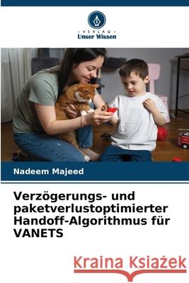 Verzögerungs- und paketverlustoptimierter Handoff-Algorithmus für VANETS Majeed, Nadeem 9786208975265 Verlag Unser Wissen - książka