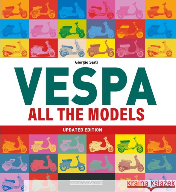 Vespa: All The Models (Updated Edition) Giorgio Sarti 9788879118965 Giorgio Nada  Editore - książka