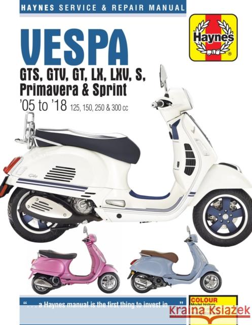 Vespa GTS, GTV, GT, LX, LXV, S, Primavera & Sprint (05 - 18) Haynes Publishing 9781785214189 Haynes Publishing Group - książka