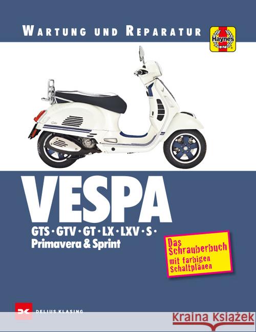 Vespa GTS, GTV, GT, LX, LXV, S, Primavera & Sprint : Das Schrauberbuch mit farbigen Schaltplänen Coombs, Matthew 9783667118592 Delius Klasing - książka