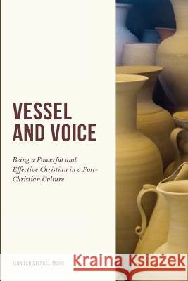 Vessel And Voice: Being A Powerful & Effective Christian In A Post-Christian Culture Jennifer Stengel-Mohr   9781957294056 R.D. Talley Books Publishing, LLC - książka