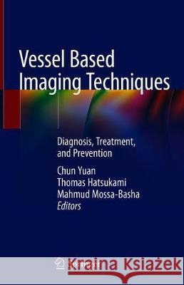 Vessel Based Imaging Techniques: Diagnosis, Treatment, and Prevention Yuan, Chun 9783030252489 Springer - książka