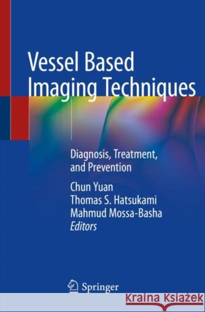 Vessel Based Imaging Techniques: Diagnosis, Treatment, and Prevention Chun Yuan Thomas S. Hatsukami Mahmud Mossa-Basha 9783030252519 Springer - książka