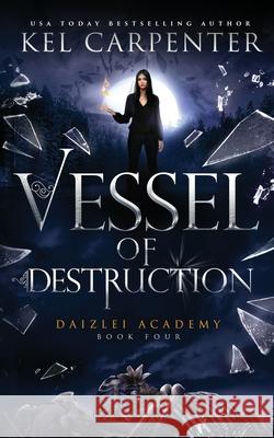 Vessel of Destruction: Daizlei Academy Book Four Kel Carpenter 9781951738068 Kel Carpenter - książka